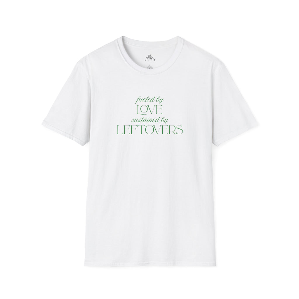 T-Shirt — "Fueled by Love, Sustained by Leftovers" Casual Graphic Tee