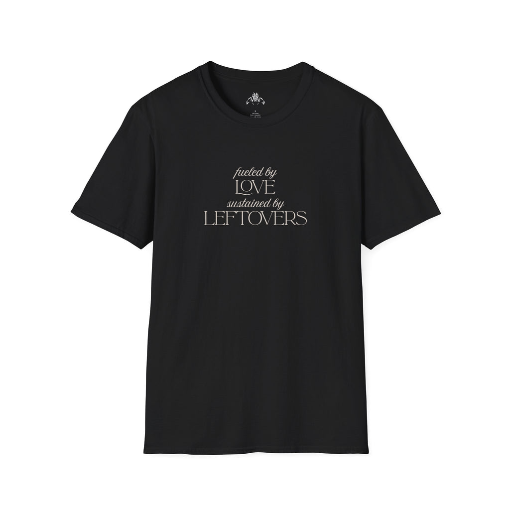 T-Shirt — "Fueled by Love, Sustained by Leftovers" Casual Graphic Tee