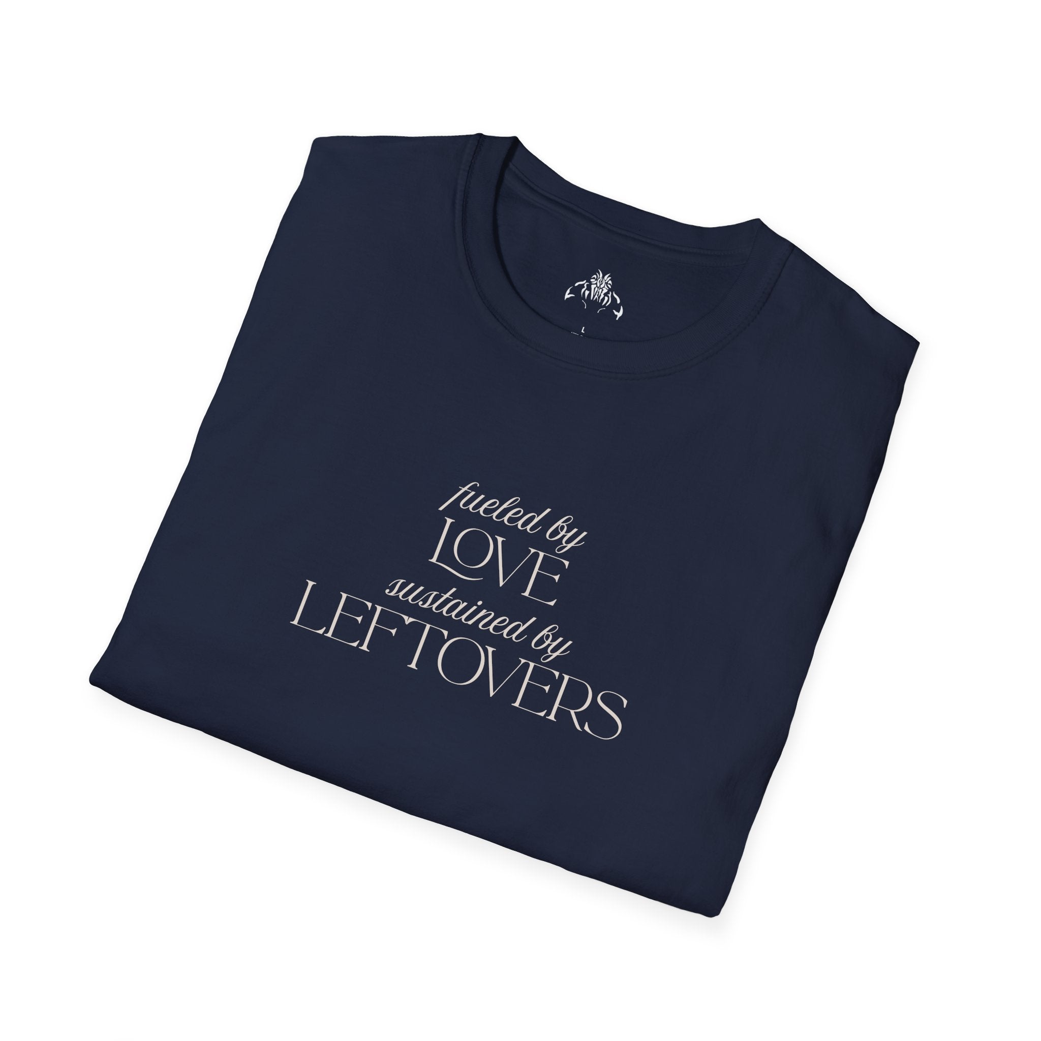 T-Shirt — "Fueled by Love, Sustained by Leftovers" Casual Graphic Tee
