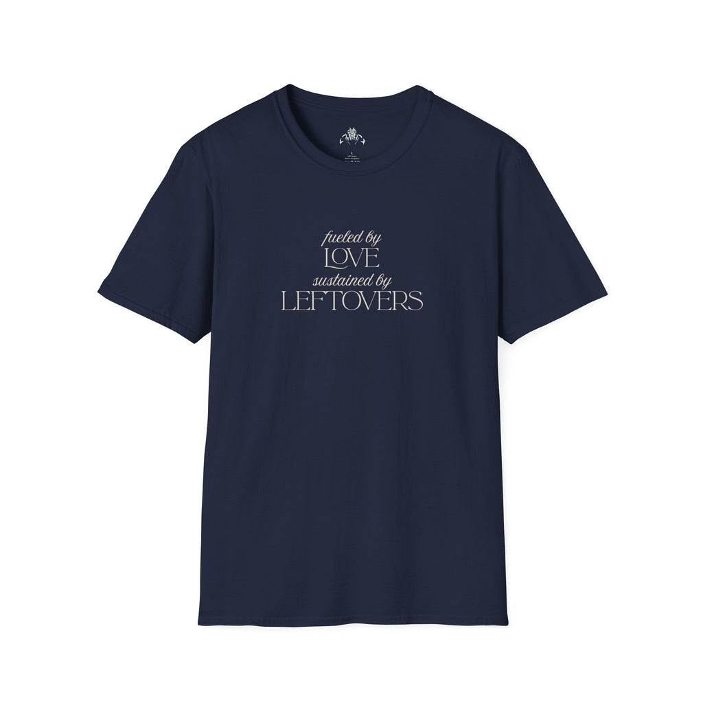 T-Shirt — "Fueled by Love, Sustained by Leftovers" Casual Graphic Tee